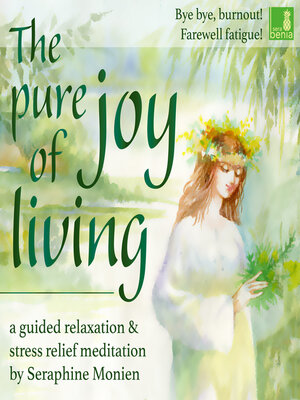 cover image of The pure joy of living--a guided relaxation and stress relief meditation--Bye, bye, burnout! Farewell fatigue! (Unabridged)